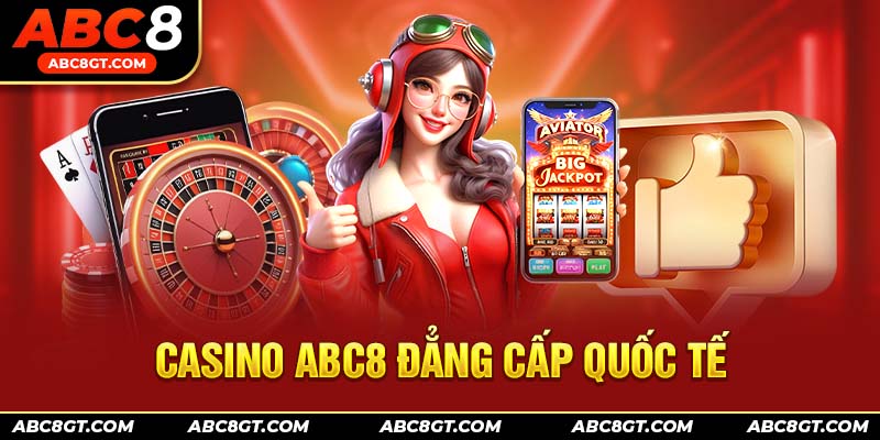 Casino ABC8 đẳng cấp quốc tế