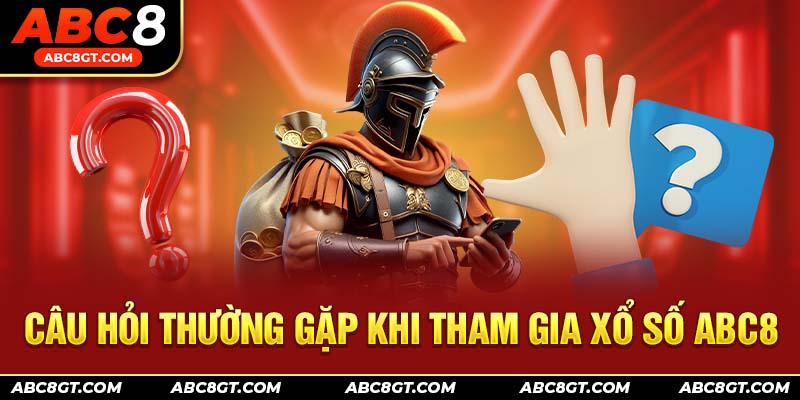 Câu hỏi thường gặp khi tham gia xổ số ABC8