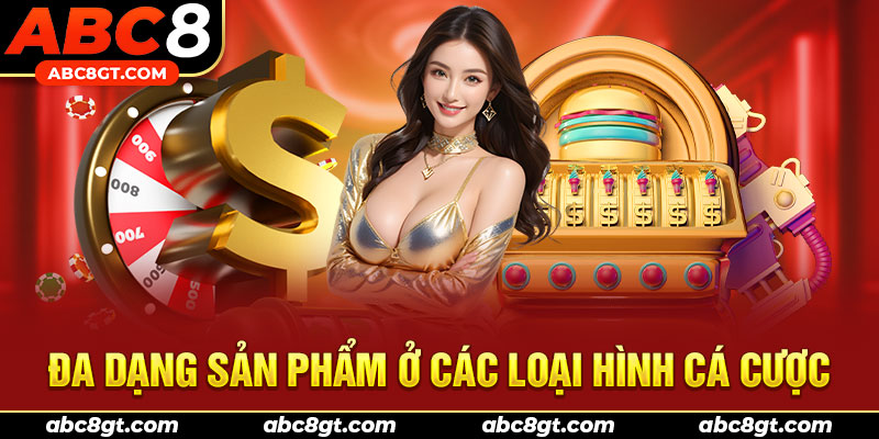 Đa dạng sản phẩm ở các loại hình cá cược khác nhau