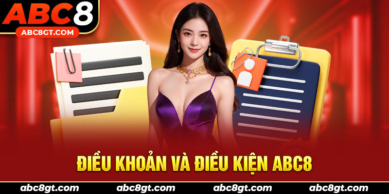 Điều khoản và điều kiện ABC8 hướng đến quyền lợi người dùng