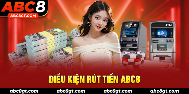 Điều kiện quy định để được rút tiền ABC8