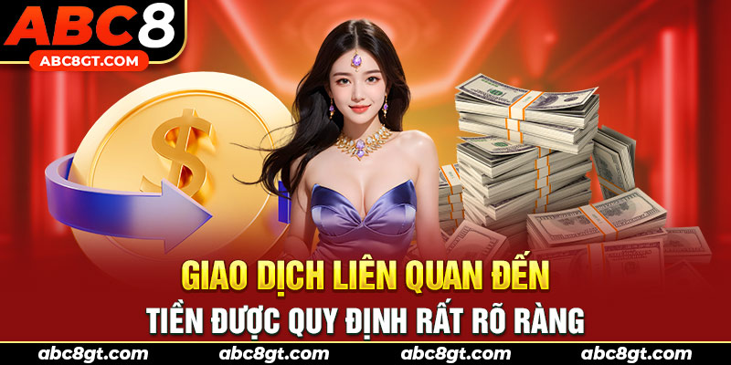 Giao dịch liên quan đến tiền được quy định rất rõ ràng