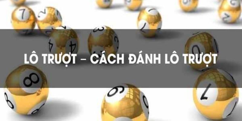 Bật mí cách đánh lô trượt thắng lớn dễ dàng từ cao thủ