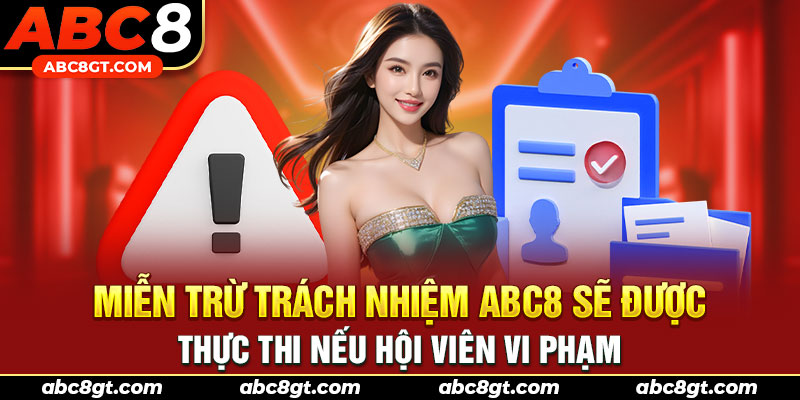 Miễn trừ trách nhiệm ABC8 sẽ được thực thi nếu hội viên vi phạm