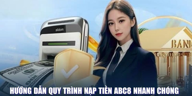 Hướng dẫn quy trình nạp tiền tại ABC8