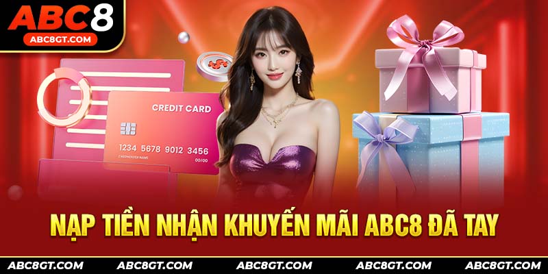 Nạp tiền nhận khuyến mãi ABC8 đã tay