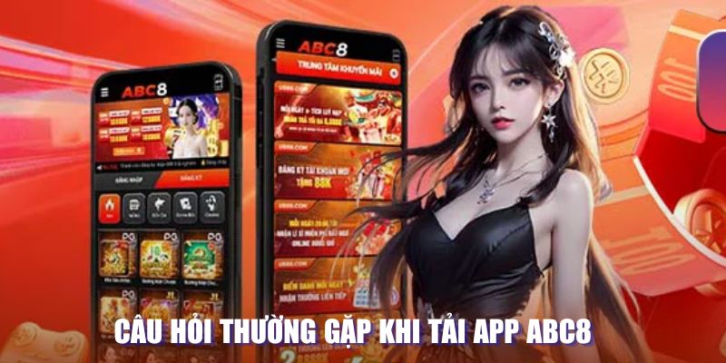 Câu hỏi thường gặp khi tải app ABC8