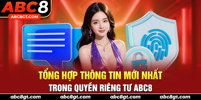 Tổng hợp thông tin mới nhất trong quyền riêng tư ABC8 2024